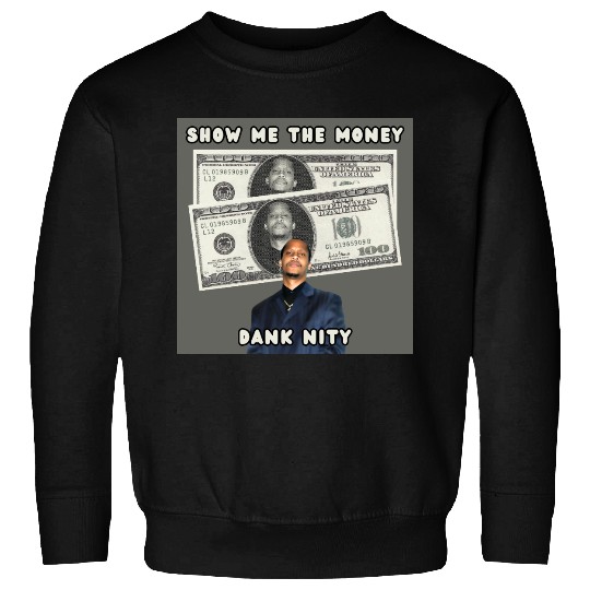 Dank Nity - Show Me The Money Sweatshirts