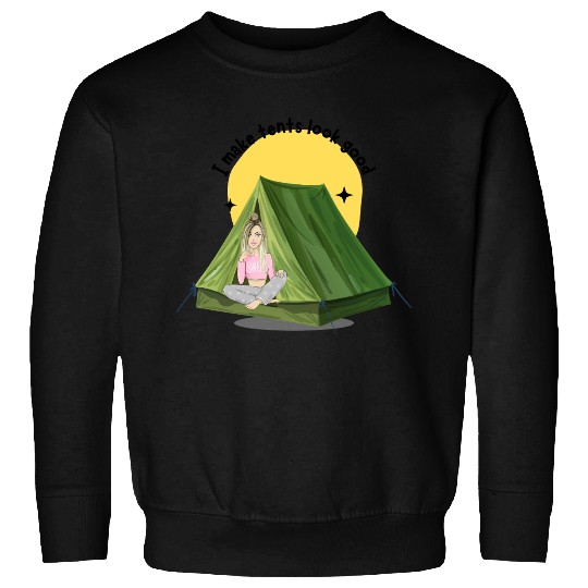 Camper Girl - I Make Tents Look Good Sweatshirts