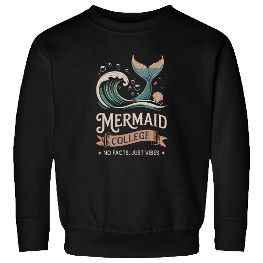 Mermaid College - No facts just vibes Sweatshirts