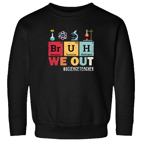 Bruh We Out Last Day Of School Science Teacher Sweatshirts