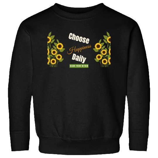 Choose Happiness Sunflower - Daily Positivity Sweatshirts