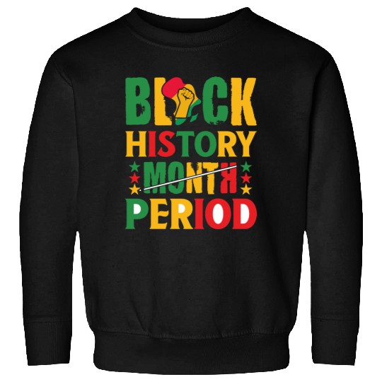 Black History Month Period Black and Proud Sweatshirts