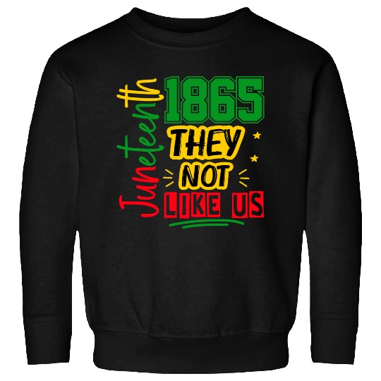 They Not Like Us Juneteenth 1865 Sweatshirts