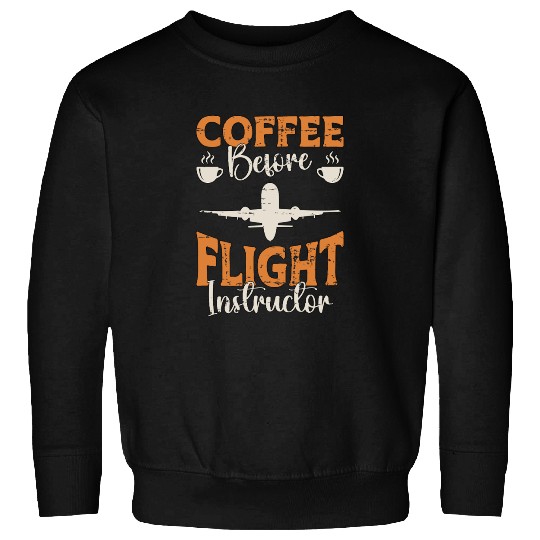 Flight Instructor Coffee Pilot School Coffee Lover Sweatshirts