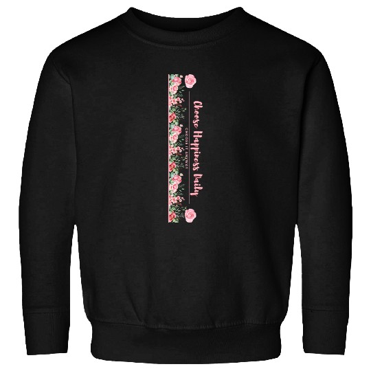 Choose Happiness Quote Design - Vertical Floral Sweatshirts