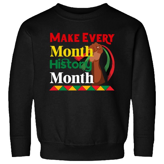 Juneteenth Make Every Month History Month Sweatshirts