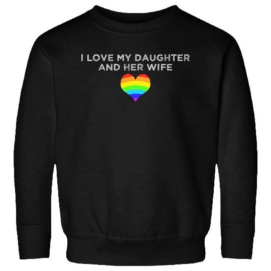 I Love My Daughter and Her Wife rainbow heart Sweatshirts
