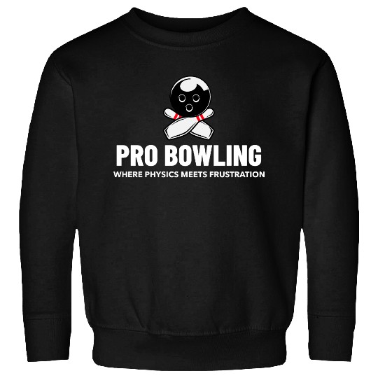 Pro Bowling—Where Physics Meets Frustration Sweatshirts