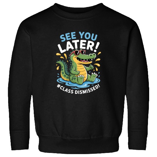 See You Later Alligator Class Dismissed Teacher Sweatshirts
