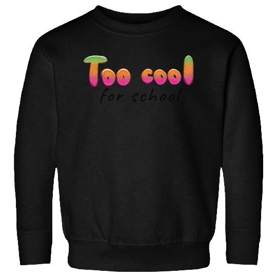 too cool for school Sweatshirts