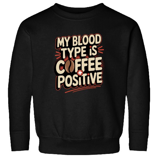 Coffee Type Positive Funny Sarcasm Joke Saying Sweatshirts