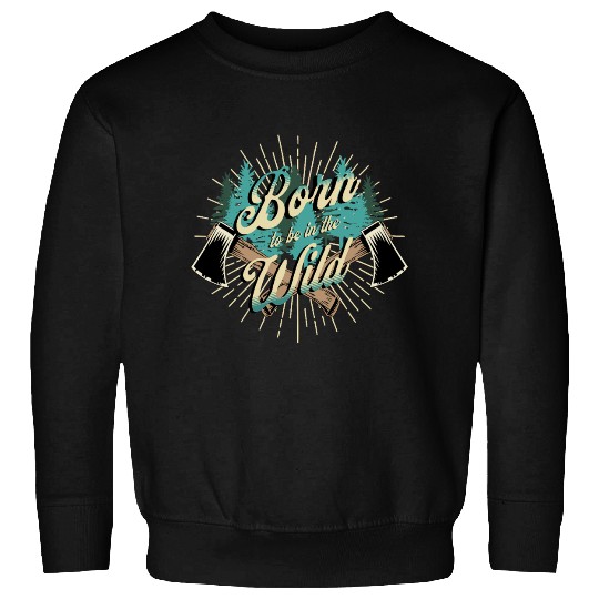 Born to be Wild Sweatshirts