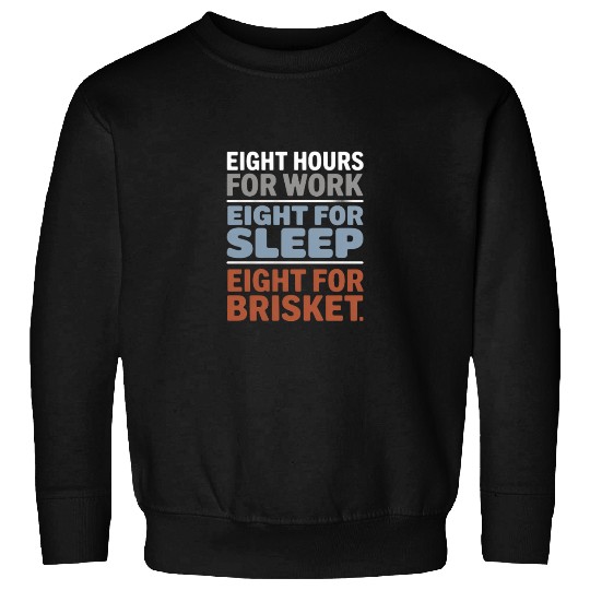 Eight Hours for Work Eight for Brisket Labor Day Sweatshirts