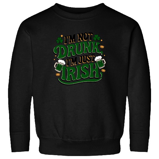 Funny I'm Not Drunk Just Irish Shamrock Clover Sweatshirts