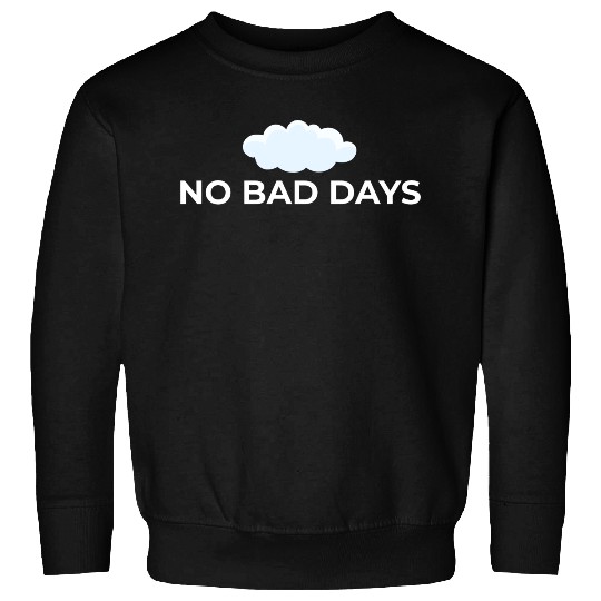 No Bad Days – Positive Vibes Only Sweatshirts