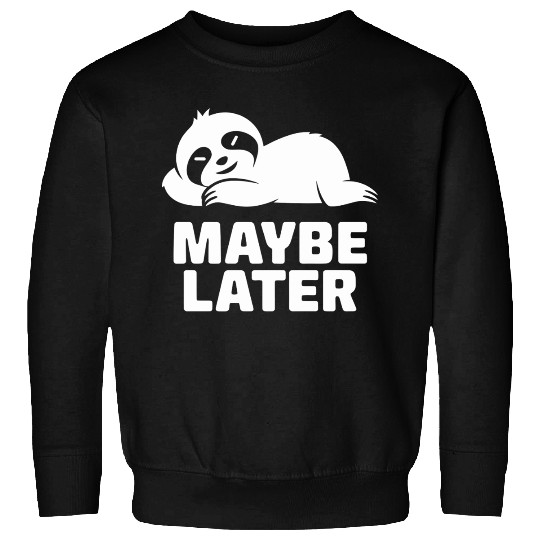 Lazy Sloth Maybe Later Sweatshirts