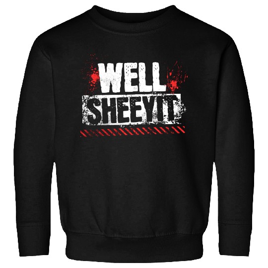 Funny Well Sheeyit Sweatshirts
