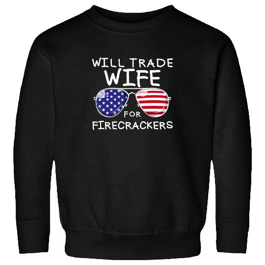 Will Trade Wife For Fireworks Men's 4th Of Julytra Sweatshirts