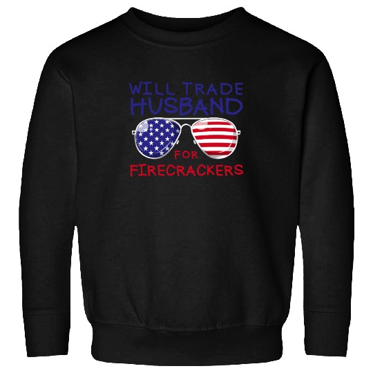 Will Trade Husband For Fireworks Funny 4th Of July Sweatshirts