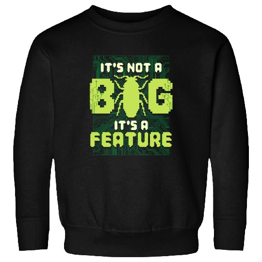 It's Not A Bug It's A Feature Computer Scientist Sweatshirts