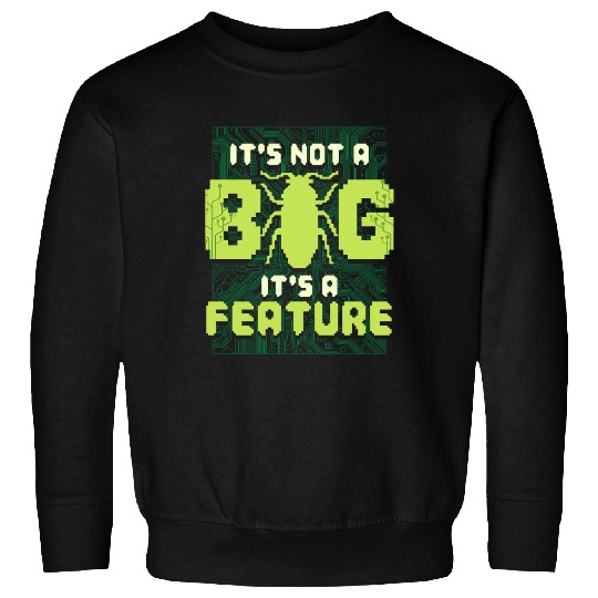 It's Not A Bug It's A Feature Computer Scientist Sweatshirts