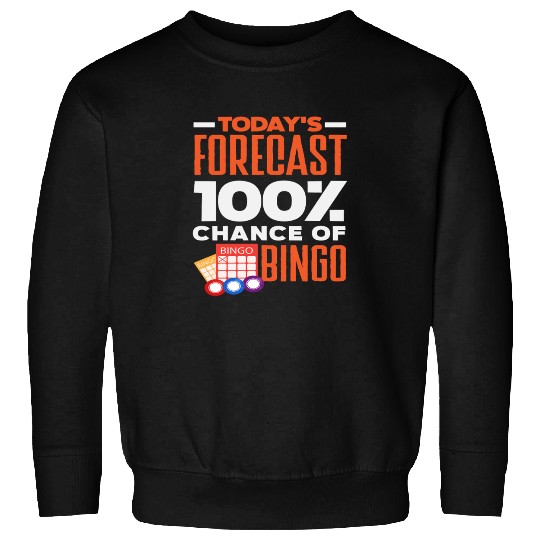 Bingo Today's Forecast 100% Chance Sweatshirts
