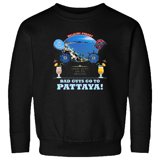 Good Guys go to Heaven. Bad Guys go to Pattaya !! Sweatshirts