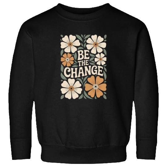 Be The Change Motivational Quote Floral Vintage Sweatshirts