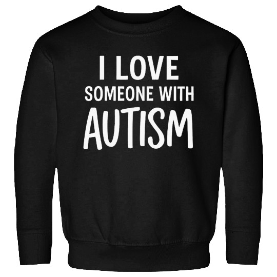 I Love Someone With Autism Sweatshirts