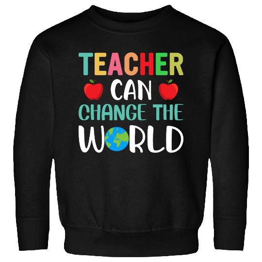 Teacher Can Change The World Sweatshirts