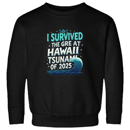 I Survived The Great Hawaii Tsunami 1 Sweatshirts
