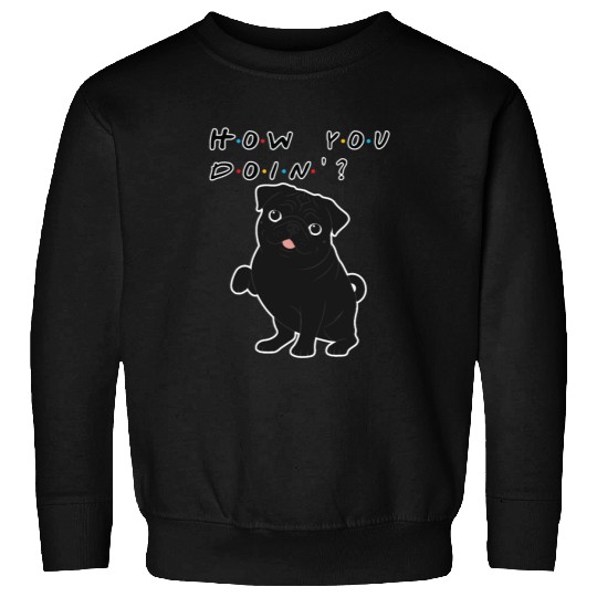 How You Doin’? Black Pug – Funny Friends TV Show Sweatshirts
