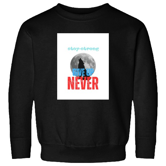 Never Give up Sweatshirts