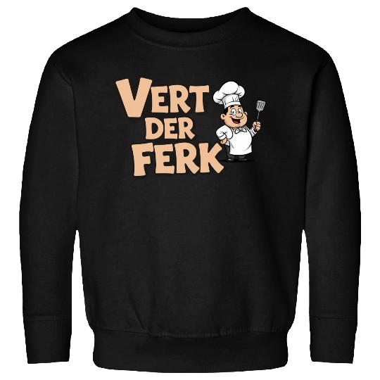 Vert Der Ferk Chef Funny Cooking Gag Gift Sweatshirts
