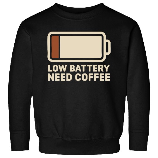 Low Battery and Need Coffee Sweatshirts