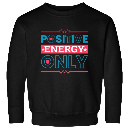 Positive Energy Only Typography Design Sweatshirts