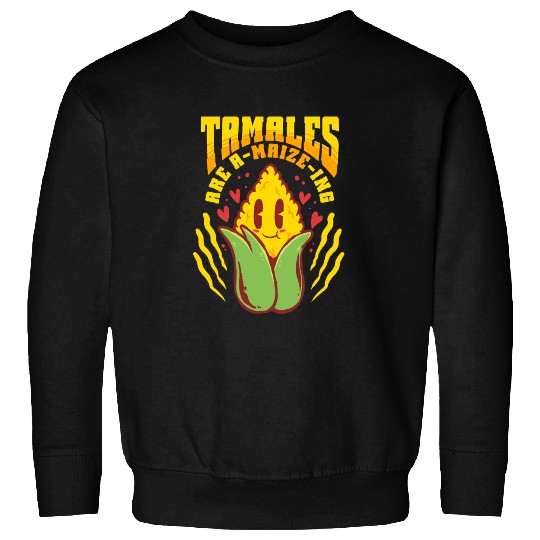 Tamale Making Tamales Are A-Maize-ing Sweatshirts
