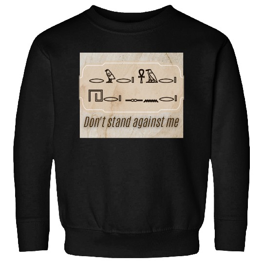 Ancient Command – Don’t Stand Against Me Sweatshirts
