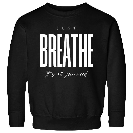 Just Breathe Inspirational Typography Sweatshirts