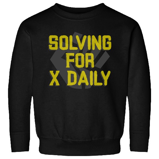 Solving For X Daily Algebra Math Teacher Sweatshirts