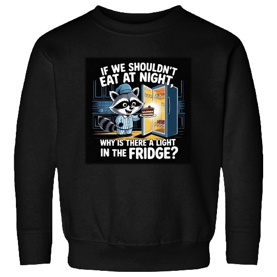 Light in the Fridge Funny Midnight Snack Quote Sweatshirts