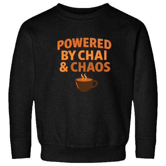 Powered by Chai and Chaos – Funny Tea Lover Sweatshirts
