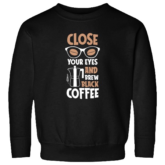 Coffee and Eyes Inspirational Quote Sweatshirts