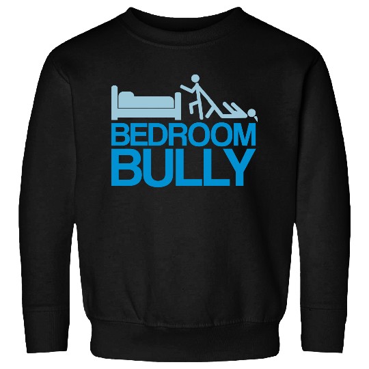 Bedroom Bully Sweatshirts