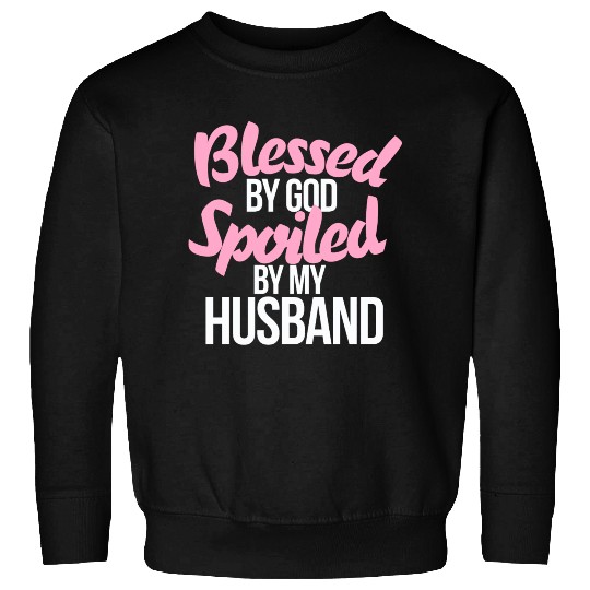 Blessed by GOD spoiled by my husband Sweatshirts