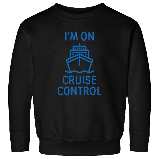 I'm On Cruise Control Sweatshirts