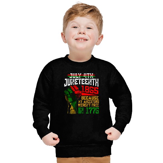 July 4th Juneteenth 1865 Because My Ancestors Sweatshirt
