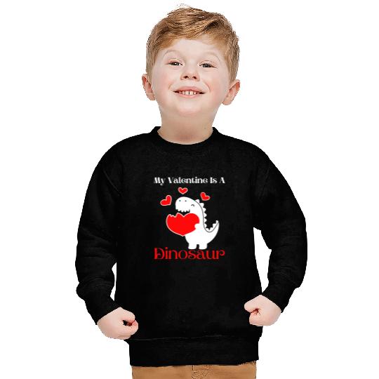 Dinosaur Dino My Valentine Is A Dinosaur Funny Reptile Valentines Boys Son Sweatshirts
