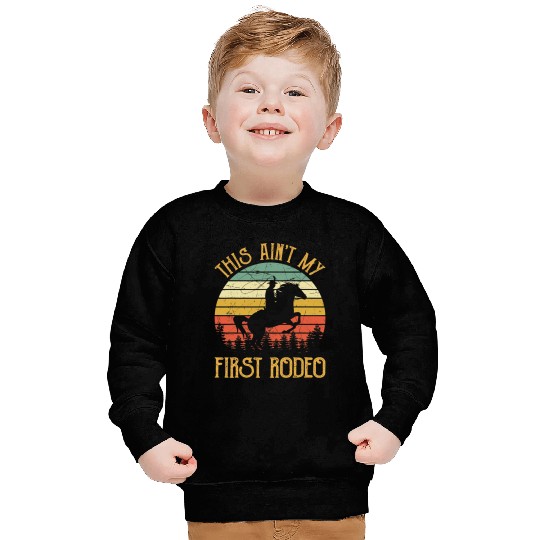 This Aint My First Rodeo Funny Howdy Country Music Sweatshirts