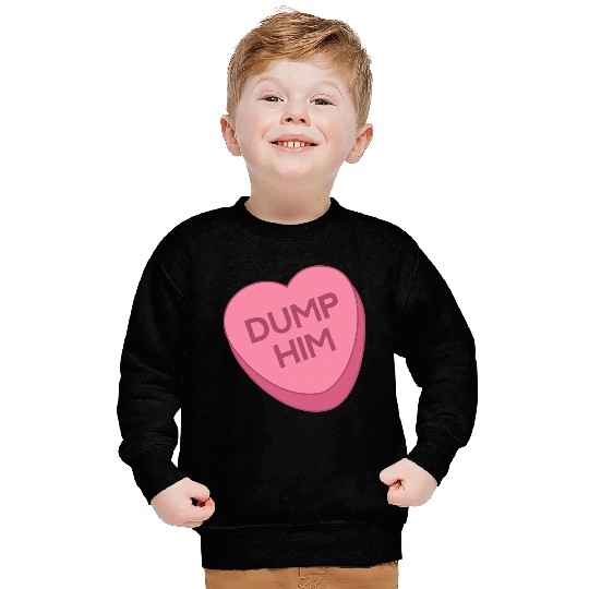 Valentine's Day Sweatshirt Candy Valentines Hearts Dump Him Sweatshirt